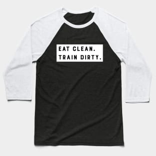 Eat Clean, Train Dirty Baseball T-Shirt